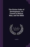 The Divine Order of Development, As Traced in Nature, Man, and the Bible