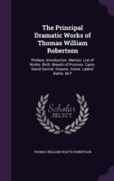 The Principal Dramatic Works of Thomas William Robertson