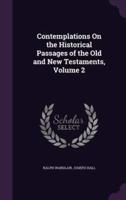Contemplations On the Historical Passages of the Old and New Testaments, Volume 2
