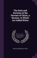 The Duty and Doctrine of the Servant of Christ, a Sermon. To Which Are Added Notes