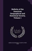 Bulletin of the American Geographical and Statistical Society, Volume 1