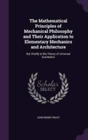 The Mathematical Principles of Mechanical Philosophy and Their Application to Elementary Mechanics and Architecture