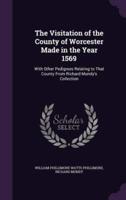 The Visitation of the County of Worcester Made in the Year 1569