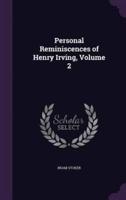 Personal Reminiscences of Henry Irving, Volume 2