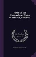 Notes on the Nicomachean Ethics of Aristotle, Volume 2