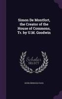 Simon De Montfort, the Creator of the House of Commons, Tr. By U.M. Goodwin