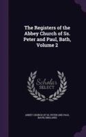 The Registers of the Abbey Church of Ss. Peter and Paul, Bath, Volume 2