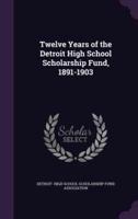 Twelve Years of the Detroit High School Scholarship Fund, 1891-1903