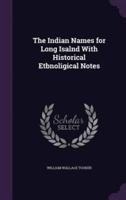 The Indian Names for Long Isalnd With Historical Etbnoligical Notes