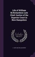 Life of William M.Richardson Late Chief Justice of the Superior Court in New Hampshire