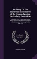An Essay On the Slavery and Commerce of the Human Species, Particularly the African