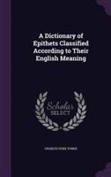 A Dictionary of Epithets Classified According to Their English Meaning