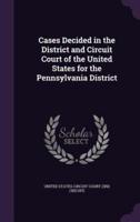 Cases Decided in the District and Circuit Court of the United States for the Pennsylvania District