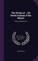 The Works of ... Sir David Lindsay of the Mount