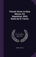 French Verse, in Easy Metres, for Repetition, With Notes by H. Tarver