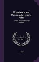 Un-Science, Not Science, Adverse to Faith
