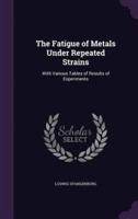 The Fatigue of Metals Under Repeated Strains