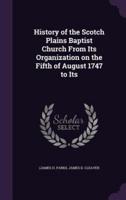 History of the Scotch Plains Baptist Church From Its Organization on the Fifth of August 1747 to Its