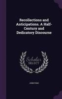 Recollections and Anticipations. A Half-Century and Dedicatory Discourse