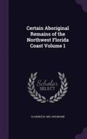 Certain Aboriginal Remains of the Northwest Florida Coast Volume 1