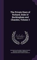 The Private Diary of Richard, Duke of Buckingham and Chandos, Volume 3
