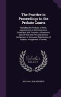 The Practice in Proceedings in the Probate Courts