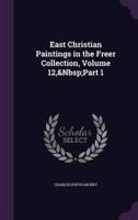 East Christian Paintings in the Freer Collection, Volume 12, Part 1