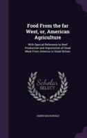 Food From the Far West, or, American Agriculture