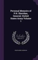 Personal Memoirs of P.H. Sheridan, General, United States Army Volume 1