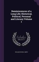 Reminiscences of a Long Life; Historical, Political, Personal and Literary Volume 1