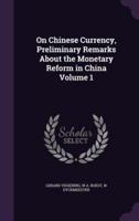 On Chinese Currency, Preliminary Remarks About the Monetary Reform in China Volume 1