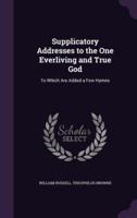 Supplicatory Addresses to the One Everliving and True God
