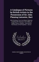 A Catalogue of Pictures by British Artists in the Possession of Sir John Fleming Leicester, Bart