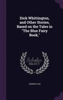 Dick Whittington, and Other Stories, Based on the Tales in "The Blue Fairy Book,"