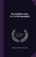 The Peddler's Boy, Or, I'Ll Be Somebody