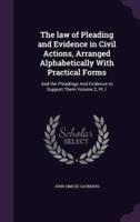 The Law of Pleading and Evidence in Civil Actions, Arranged Alphabetically With Practical Forms