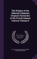 The Eclipse of the 'Abbasid Caliphate; Original Chronicles of the Fourth Islamic Century Volume 6
