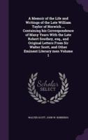 A Memoir of the Life and Writings of the Late William Taylor of Norwich ... Containing His Correspondence of Many Years With the Late Robert Southey, Esq., and Original Letters From Sir Walter Scott, and Other Eminent Literary Men Volume 1