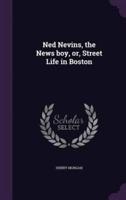 Ned Nevins, the News Boy, or, Street Life in Boston