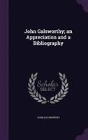 John Galsworthy; an Appreciation and a Bibliography