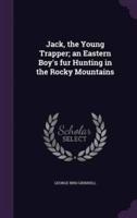 Jack, the Young Trapper; an Eastern Boy's Fur Hunting in the Rocky Mountains