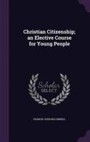 Christian Citizenship; an Elective Course for Young People