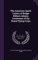 The American Spirit; Letters of Briggs Kilburn Adams, Lieutenant of the Royal Flying Corps