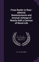 From Reefer to Rear-Admiral; Reminiscences and Journal Jottings of Nearly Half a Century of Naval Life