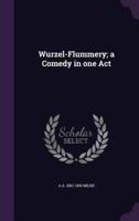 Wurzel-Flummery; a Comedy in One Act