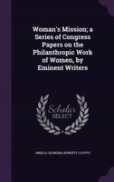 Woman's Mission; a Series of Congress Papers on the Philanthropic Work of Women, by Eminent Writers