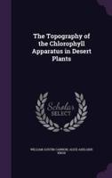 The Topography of the Chlorophyll Apparatus in Desert Plants