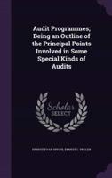 Audit Programmes; Being an Outline of the Principal Points Involved in Some Special Kinds of Audits