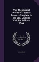 The Theological Works of Thomas Paine ... Complete in One Vol., Uniform With His Political Work