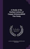 A Study of the Earliest Letters of Caspar Schwenckfeld Von Ossig